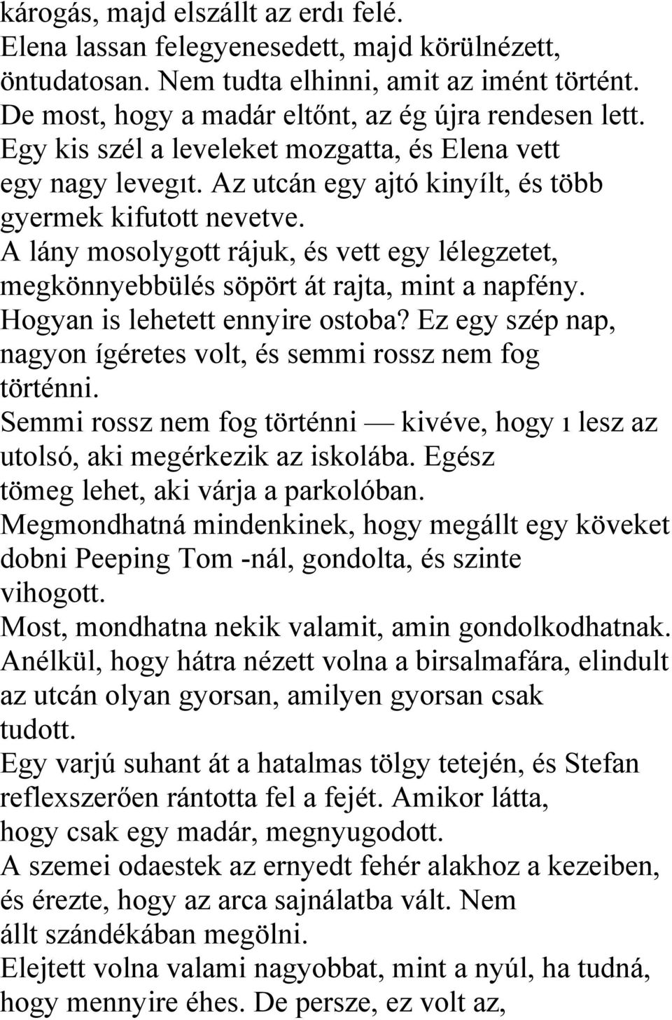 A lány mosolygott rájuk, és vett egy lélegzetet, megkönnyebbülés söpört át rajta, mint a napfény. Hogyan is lehetett ennyire ostoba?