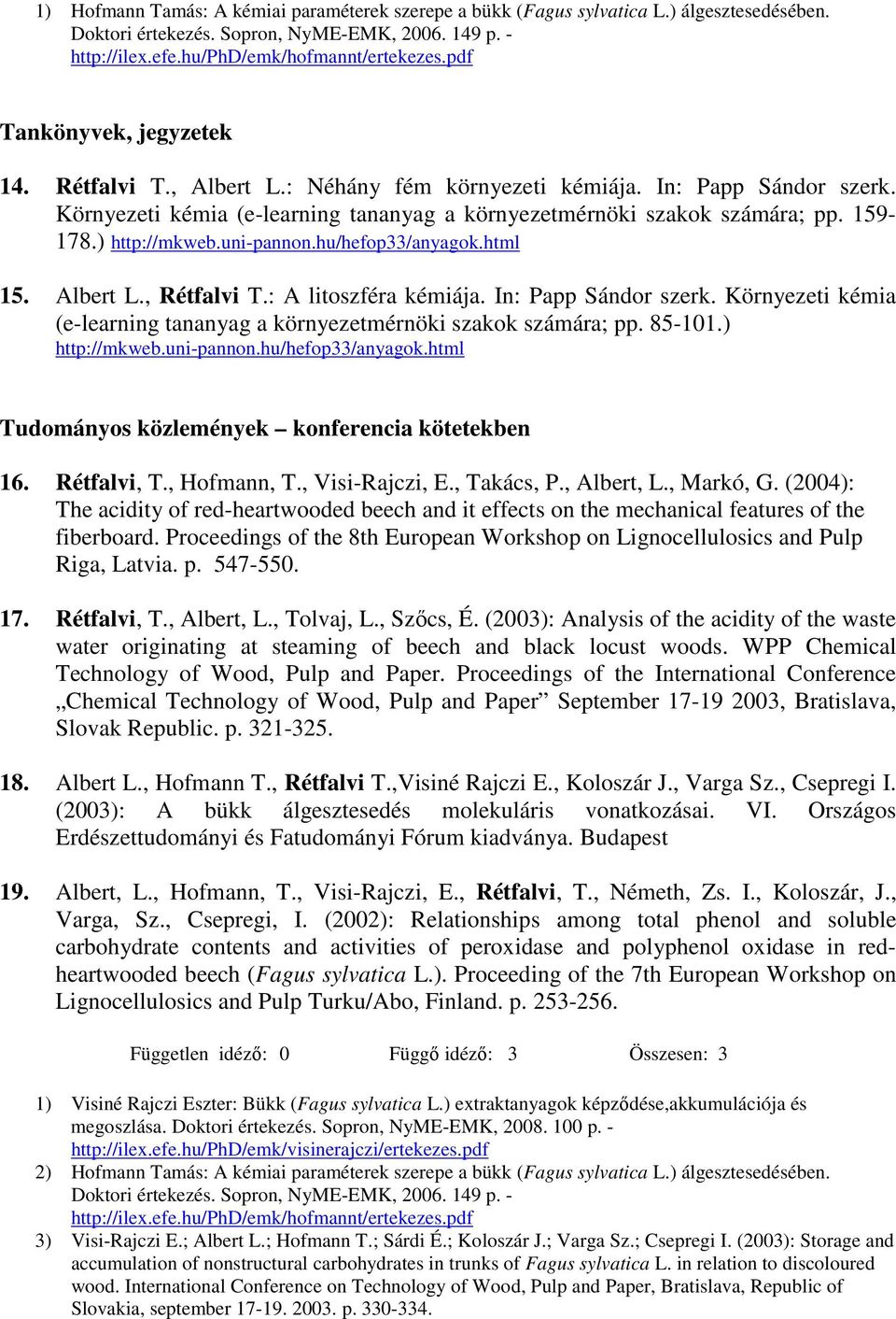 In: Papp Sándor szerk. Környezeti kémia (e-learning tananyag a környezetmérnöki szakok számára; pp. 85-101.) http://mkweb.uni-pannon.hu/hefop33/anyagok.