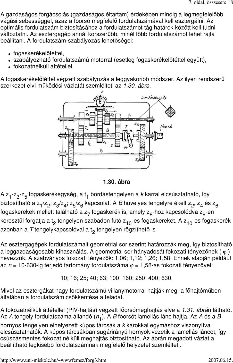 A fordulatszám-szabályozás lehetıségei: fogaskerékelıtéttel, szabályozható fordulatszámú motorral (esetleg fogaskerékelıtéttel együtt), fokozatnélküli áttétellel.