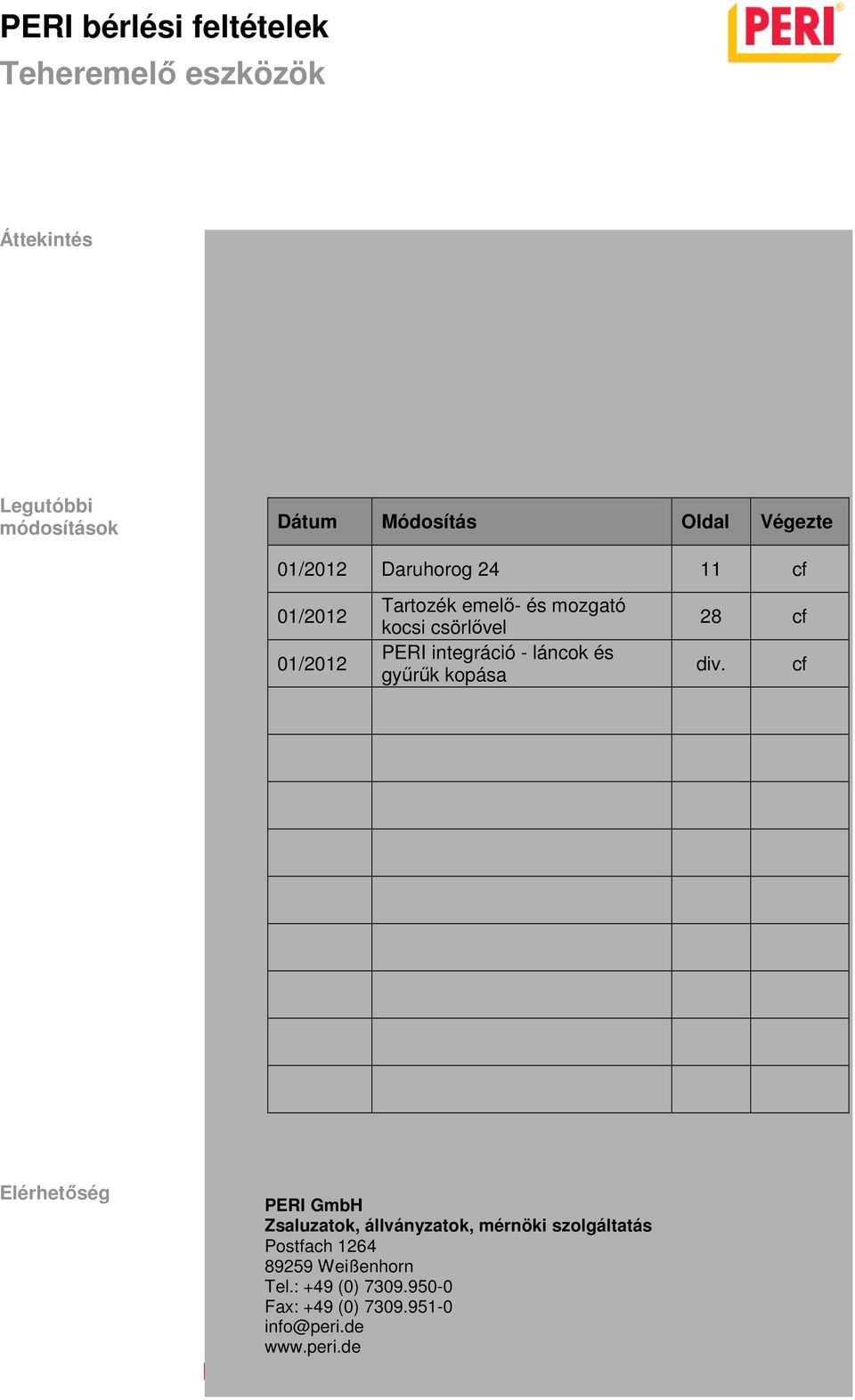 div. cf Elérhetőség 01 2012 2 / 24 PERI GmbH Zsaluzatok, állványzatok, mérnöki szolgáltatás