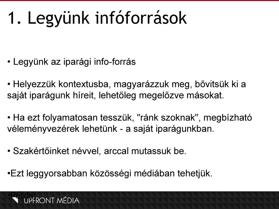 Ha ezt folyamatosan tesszük, "ránk szoknak", megbízható véleményvezérek lehetünk - a saját