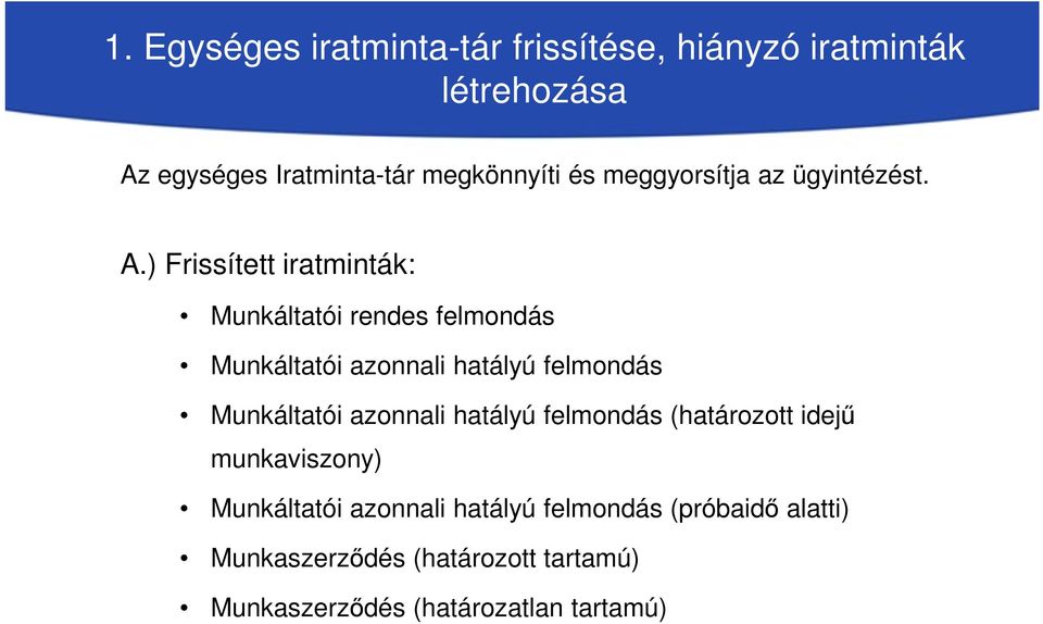 ) Frissített iratminták: Munkáltatói rendes felmondás Munkáltatói azonnali hatályú felmondás Munkáltatói