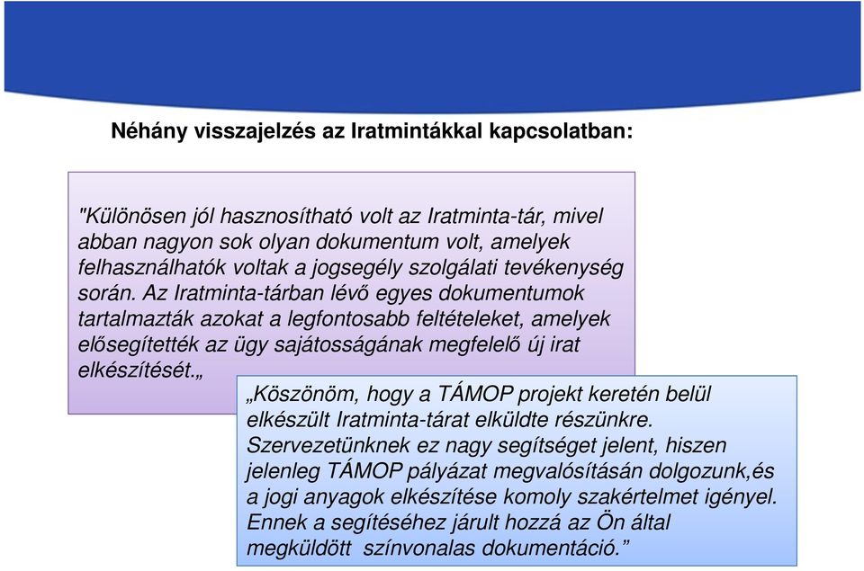 Az Iratminta-tárban lévő egyes dokumentumok tartalmazták azokat a legfontosabb feltételeket, amelyek elősegítették az ügy sajátosságának megfelelő új irat elkészítését.