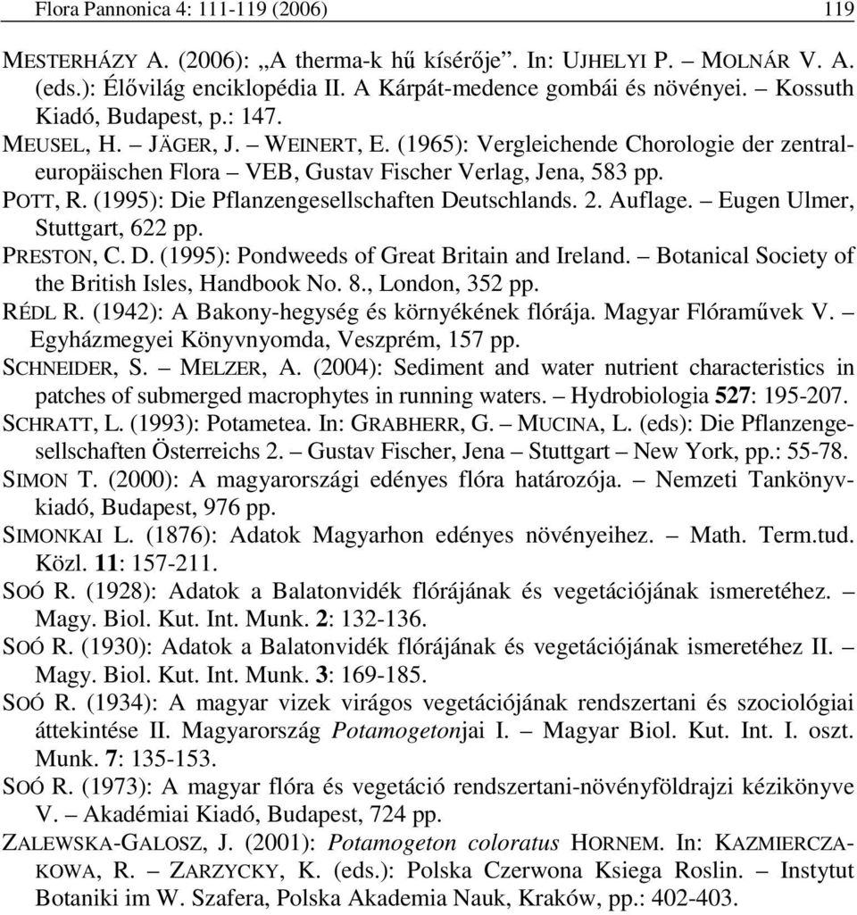 (1995): Die Pflanzengesellschaften Deutschlands. 2. Auflage. Eugen Ulmer, Stuttgart, 622 pp. PRESTON, C. D. (1995): Pondweeds of Great Britain and Ireland.