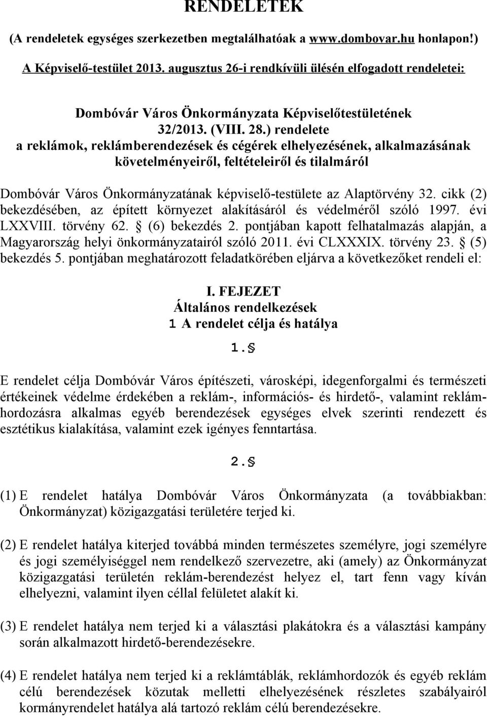 ) rendelete a reklámok, reklámberendezések és cégérek elhelyezésének, alkalmazásának követelményeiről, feltételeiről és tilalmáról képviselő-testülete az Alaptörvény 32.