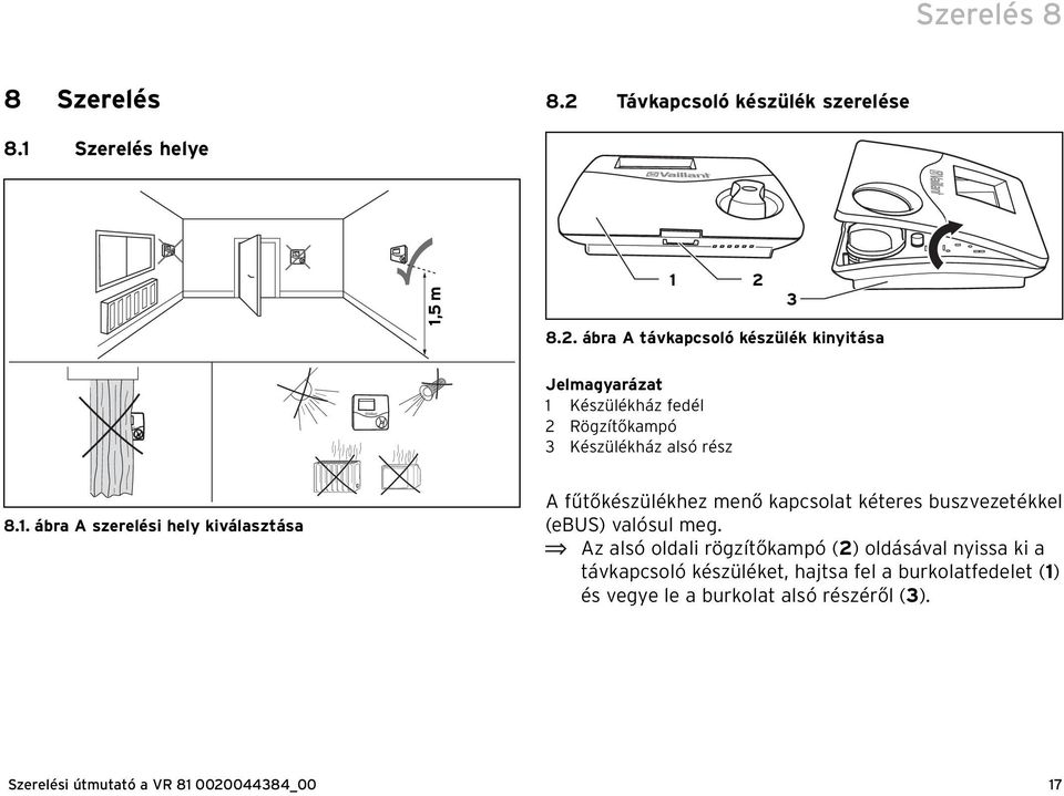 3 8.2. ábra A távkapcsoló készülék kinyitása Jelmagyarázat 1 