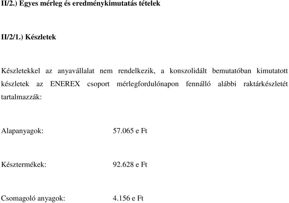 bemutatóban kimutatott készletek az ENEREX csoport mérlegfordulónapon fennálló