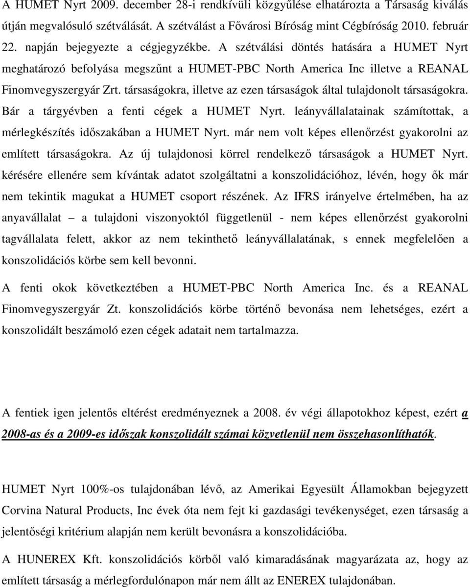 társaságokra, illetve az ezen társaságok által tulajdonolt társaságokra. Bár a tárgyévben a fenti cégek a HUMET Nyrt. leányvállalatainak számítottak, a mérlegkészítés időszakában a HUMET Nyrt.