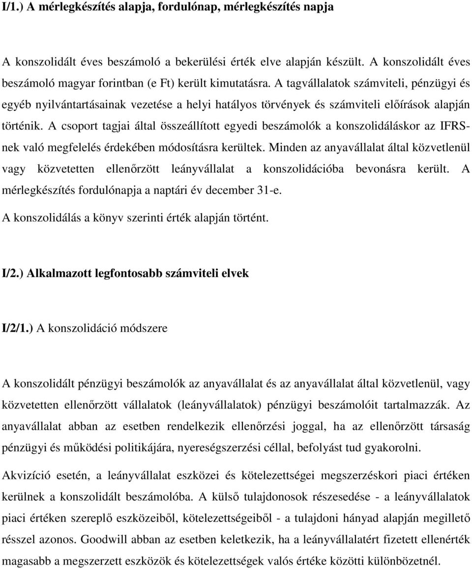 A tagvállalatok számviteli, pénzügyi és egyéb nyilvántartásainak vezetése a helyi hatályos törvények és számviteli előírások alapján történik.