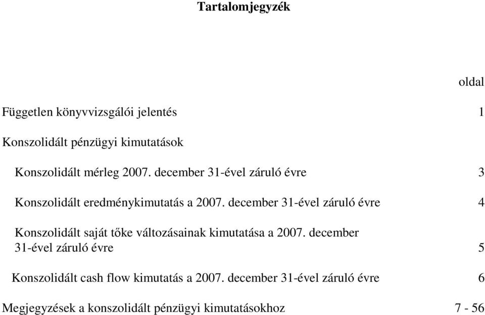 december 31-ével záruló évre 4 Konszolidált saját tıke változásainak kimutatása a 2007.