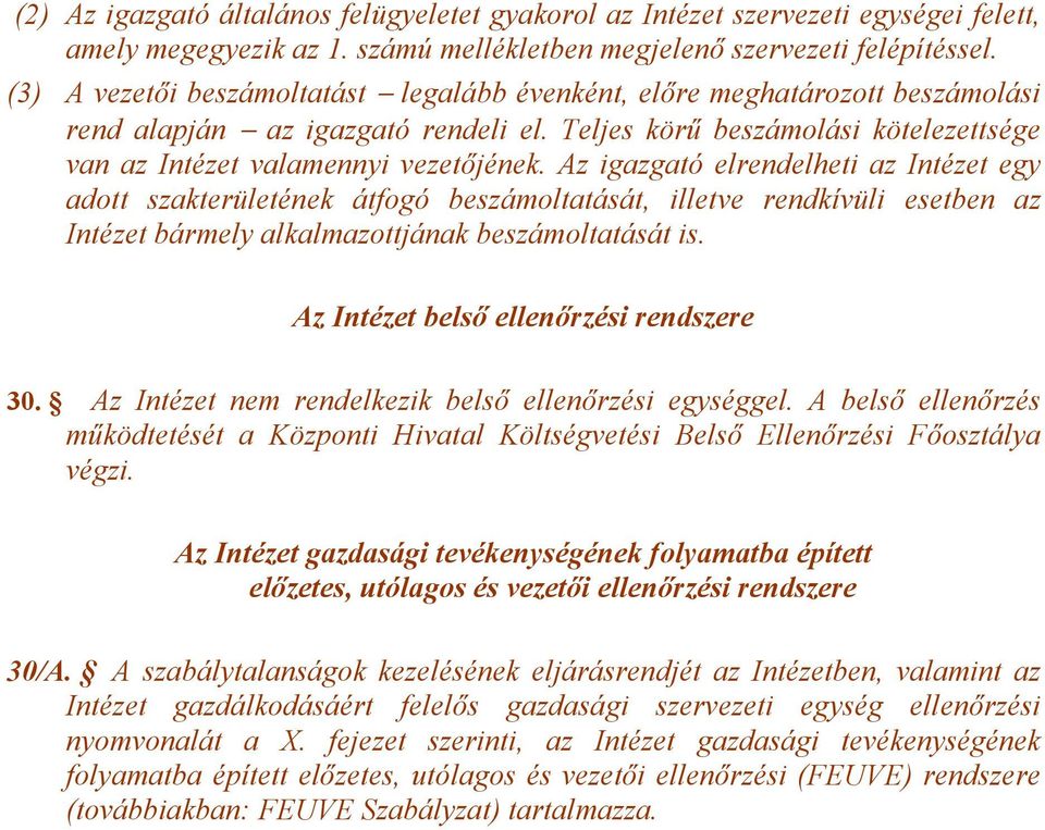 Az igazgató elrendelheti az Intézet egy adott szakterületének átfogó beszámoltatását, illetve rendkívüli esetben az Intézet bármely alkalmazottjának beszámoltatását is.