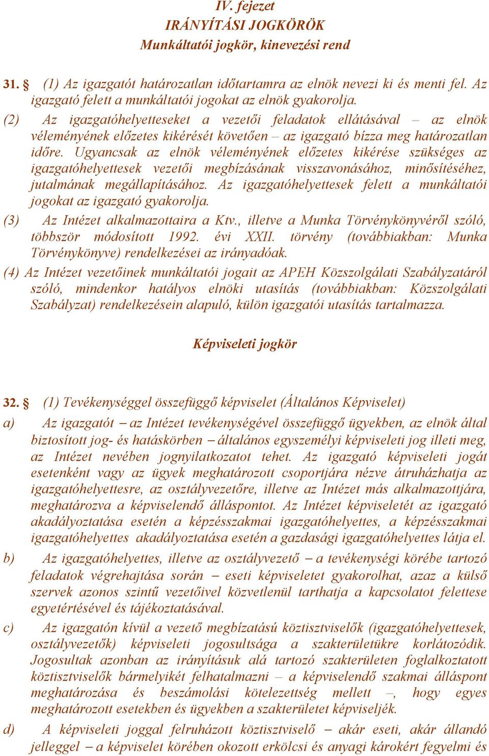 (2) Az igazgatóhelyetteseket a vezetői feladatok ellátásával az elnök véleményének előzetes kikérését követően az igazgató bízza meg határozatlan időre.