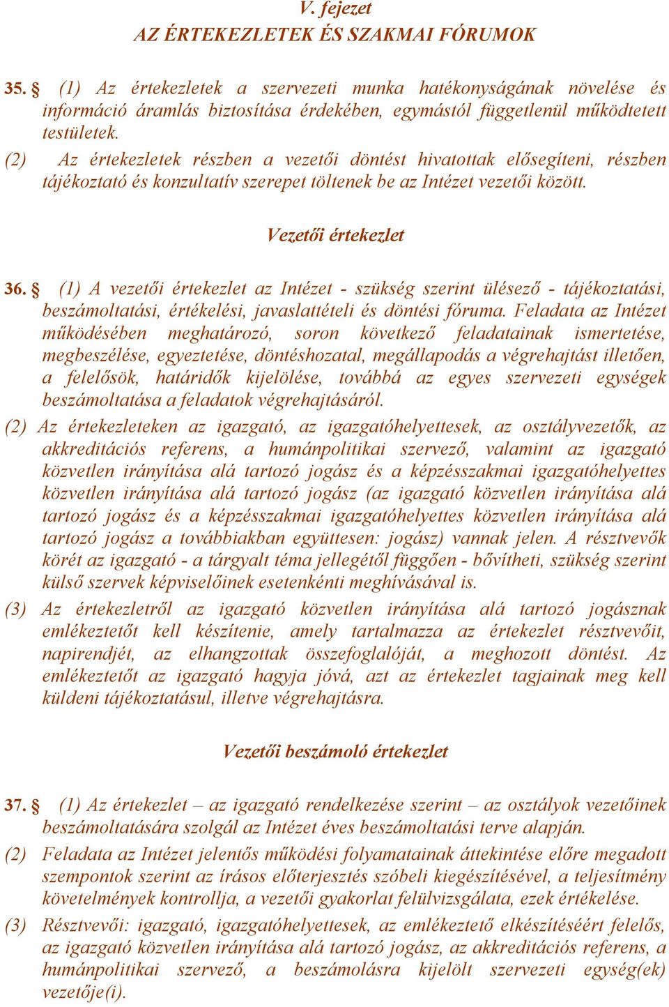 (2) Az értekezletek részben a vezetői döntést hivatottak elősegíteni, részben tájékoztató és konzultatív szerepet töltenek be az Intézet vezetői között. Vezetői értekezlet 36.