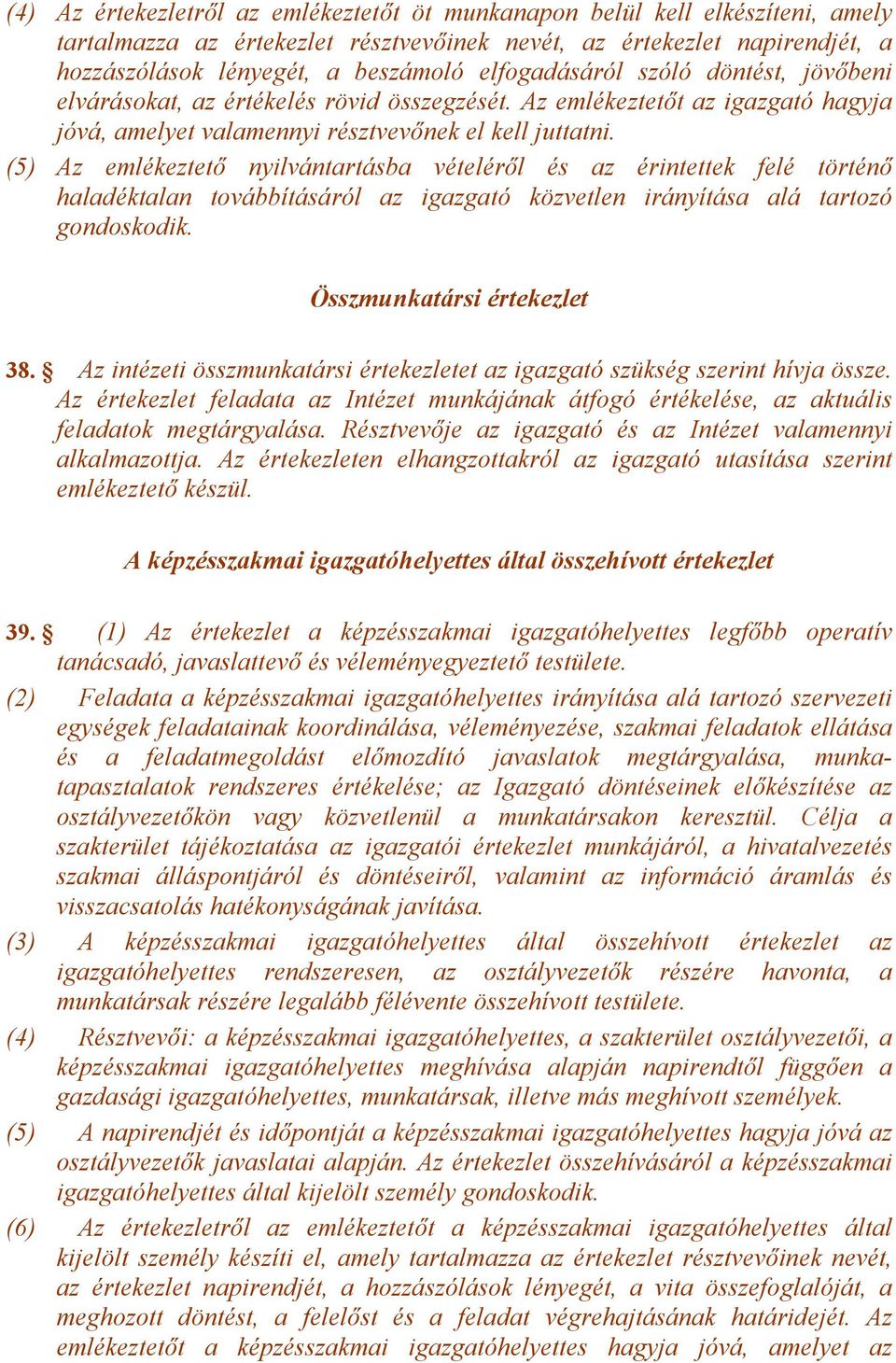 (5) Az emlékeztető nyilvántartásba vételéről és az érintettek felé történő haladéktalan továbbításáról az igazgató közvetlen irányítása alá tartozó gondoskodik. Összmunkatársi értekezlet 38.