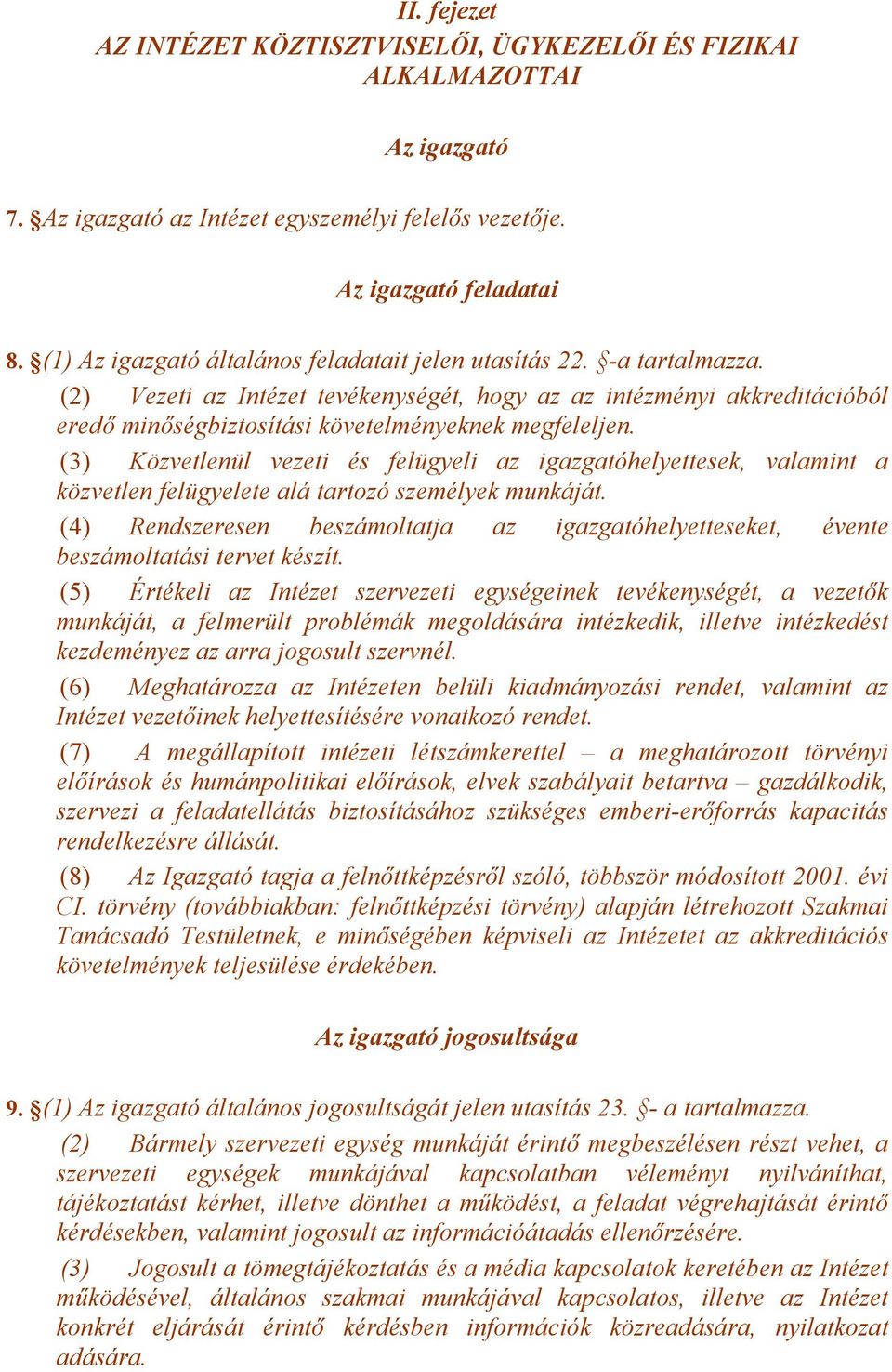 (2) Vezeti az Intézet tevékenységét, hogy az az intézményi akkreditációból eredő minőségbiztosítási követelményeknek megfeleljen.