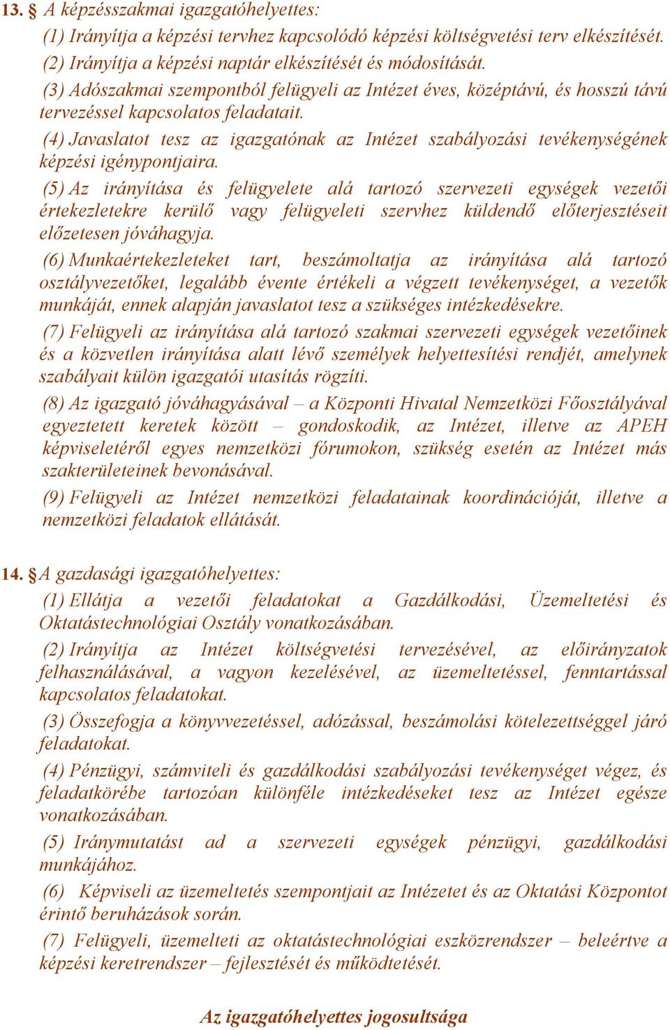 (4) Javaslatot tesz az igazgatónak az Intézet szabályozási tevékenységének képzési igénypontjaira.