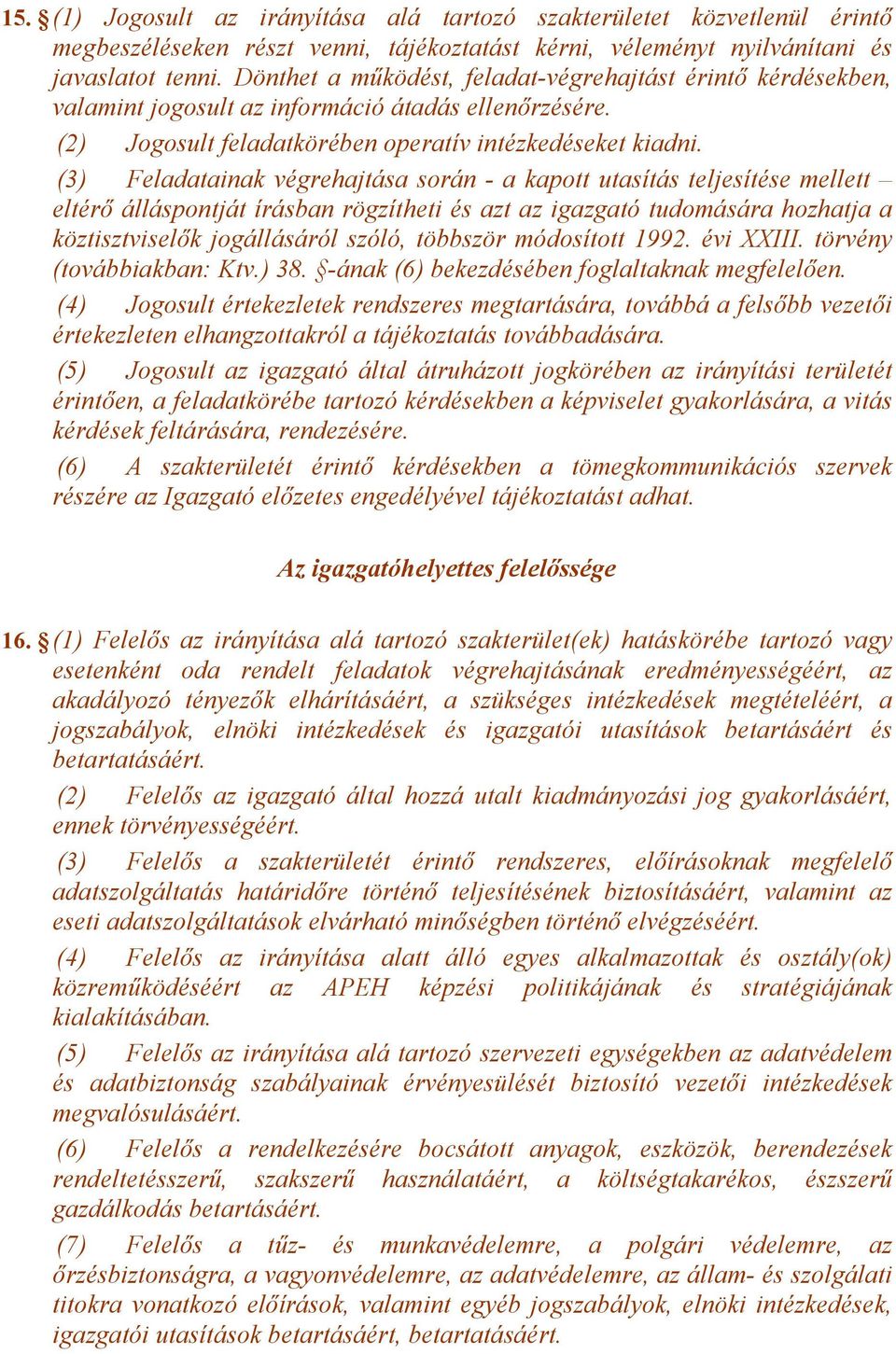 (3) Feladatainak végrehajtása során - a kapott utasítás teljesítése mellett eltérő álláspontját írásban rögzítheti és azt az igazgató tudomására hozhatja a köztisztviselők jogállásáról szóló,