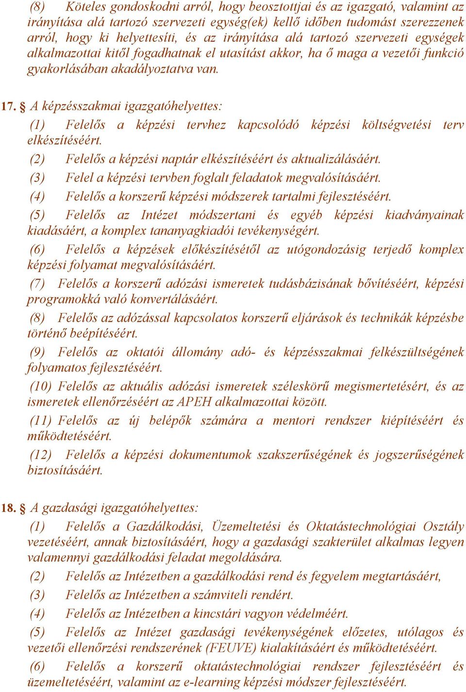 A képzésszakmai igazgatóhelyettes: (1) Felelős a képzési tervhez kapcsolódó képzési költségvetési terv elkészítéséért. (2) Felelős a képzési naptár elkészítéséért és aktualizálásáért.