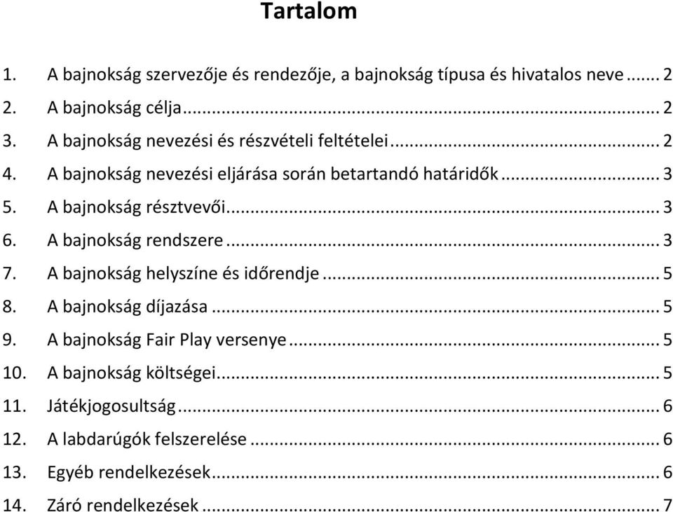 A bajnokság résztvevői... 3 6. A bajnokság rendszere... 3 7. A bajnokság helyszíne és időrendje... 5 8. A bajnokság díjazása... 5 9.