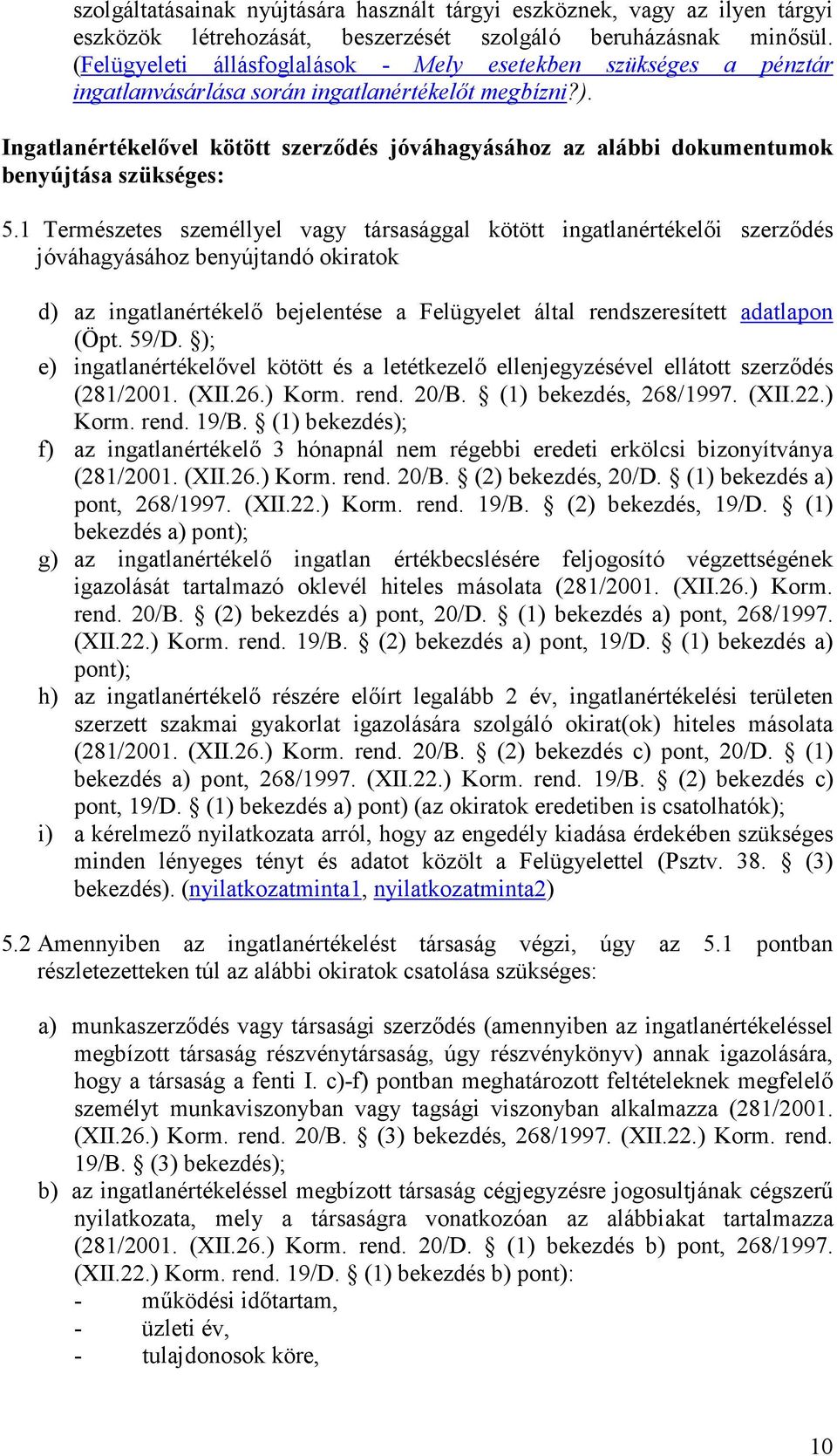 Ingatlanértékelıvel kötött szerzıdés jóváhagyásához az alábbi dokumentumok benyújtása szükséges: 5.