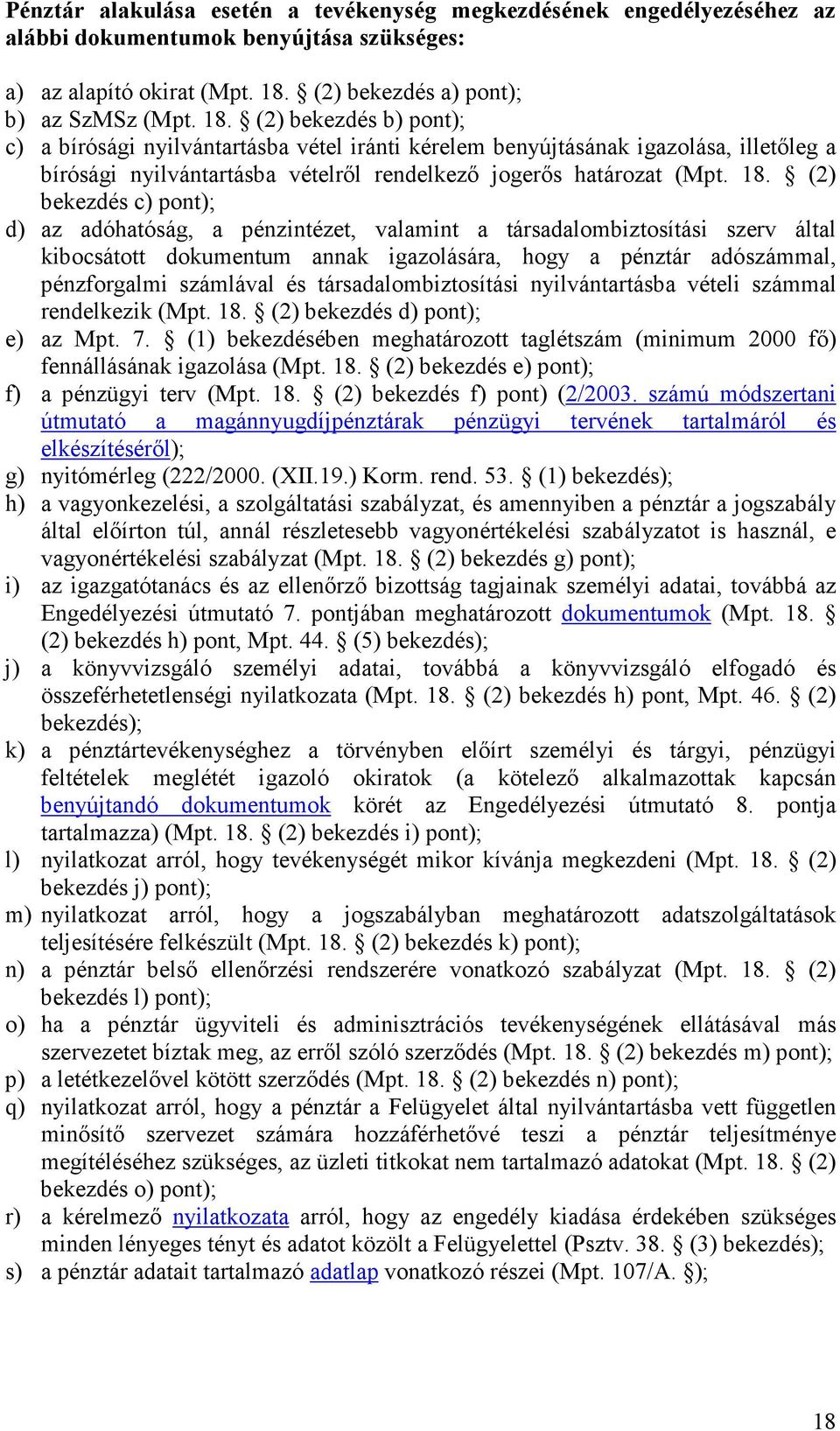 (2) bekezdés b) pont); c) a bírósági nyilvántartásba vétel iránti kérelem benyújtásának igazolása, illetıleg a bírósági nyilvántartásba vételrıl rendelkezı jogerıs határozat (Mpt. 18.