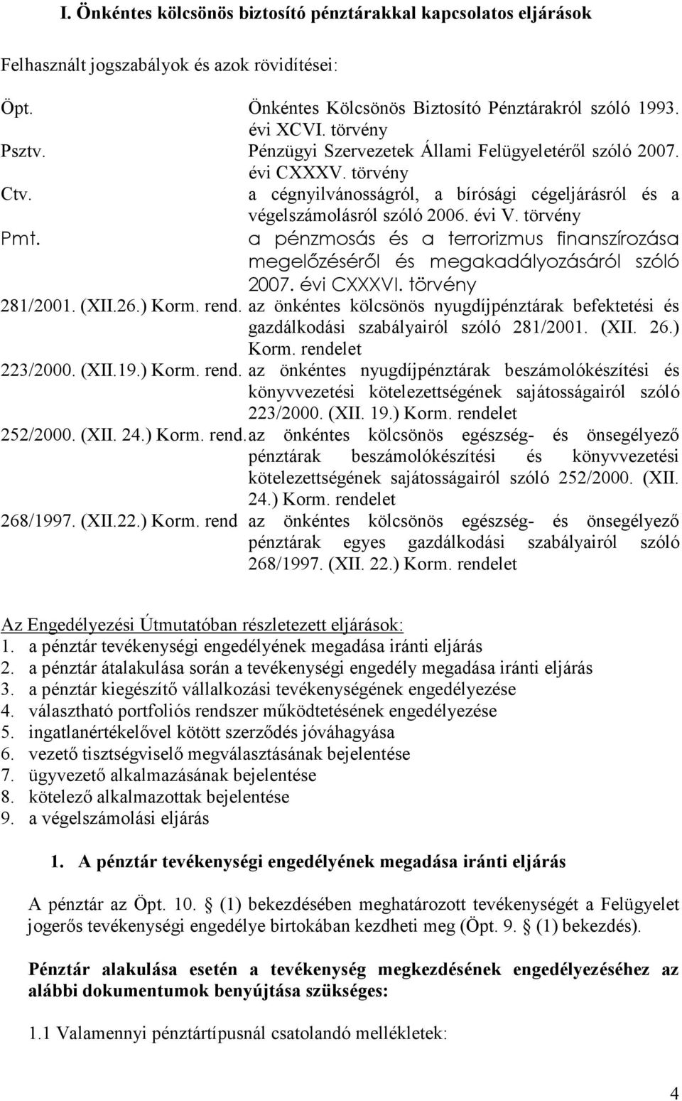 törvény a pénzmosás és a terrorizmus finanszírozása megelızésérıl és megakadályozásáról szóló 2007. évi CXXXVI. törvény 281/2001. (XII.26.) Korm. rend.