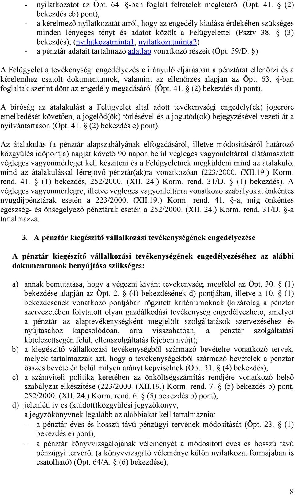 (3) bekezdés); (nyilatkozatminta1, nyilatkozatminta2) - a pénztár adatait tartalmazó adatlap vonatkozó részeit (Öpt. 59/D.