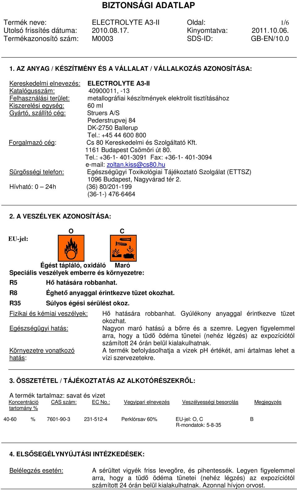 tisztításához Kiszerelési egység: 60 ml Gyártó, szállító cég: Struers A/S Pederstrupvej 84 DK-2750 Ballerup Tel.: +45 44 600 800 Forgalmazó cég: Cs 80 Kereskedelmi és Szolgáltató Kft.