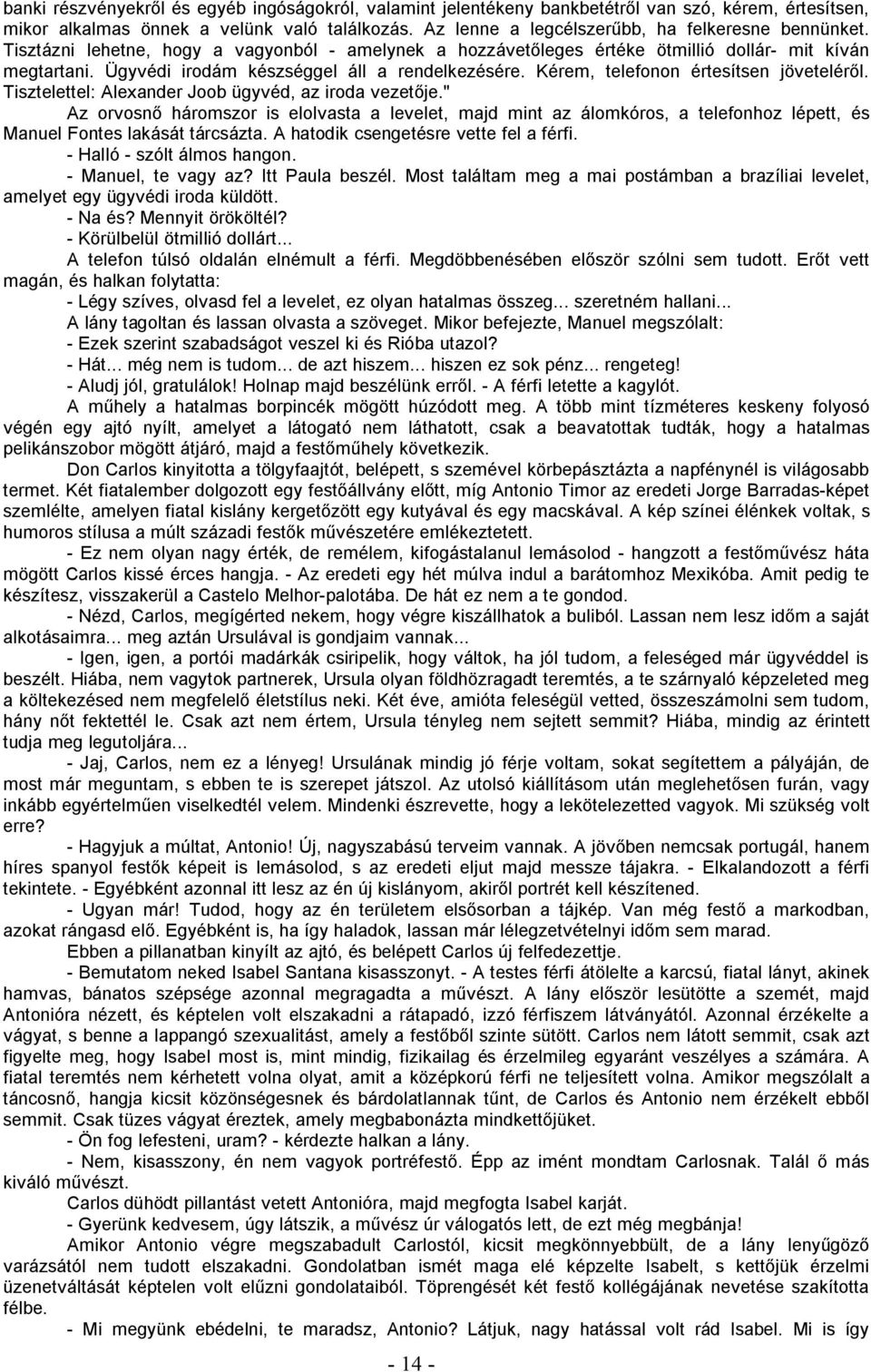 Ügyvédi irodám készséggel áll a rendelkezésére. Kérem, telefonon értesítsen jöveteléről. Tisztelettel: Alexander Joob ügyvéd, az iroda vezetője.