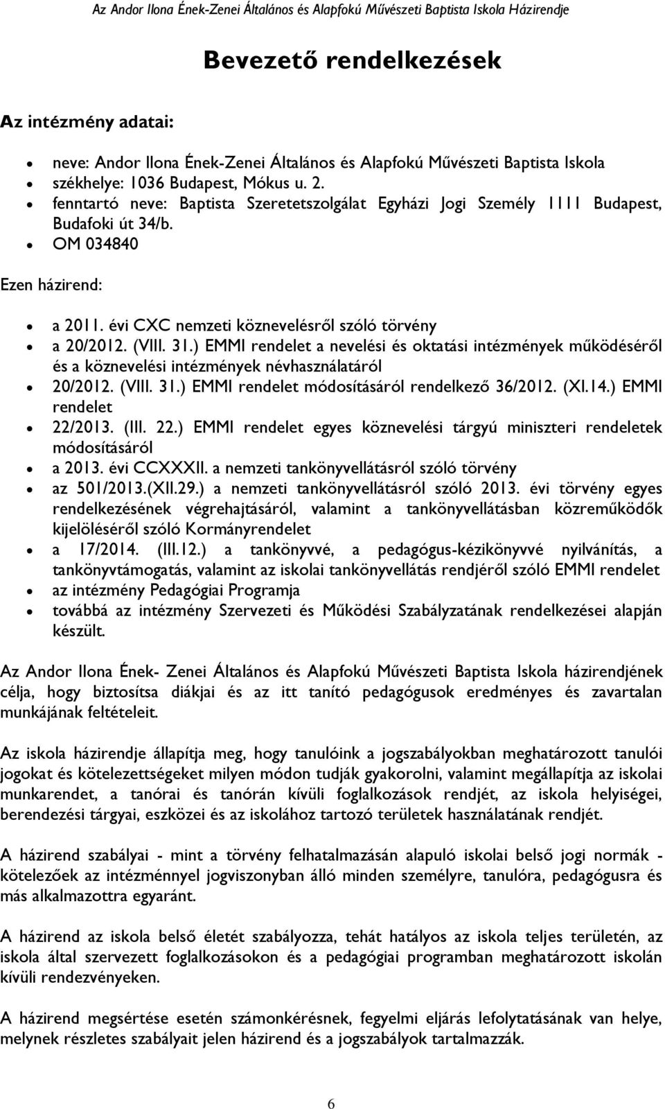 ) EMMI rendelet a nevelési és oktatási intézmények működéséről és a köznevelési intézmények névhasználatáról 20/2012. (VIII. 31.) EMMI rendelet módosításáról rendelkező 36/2012. (XI.14.