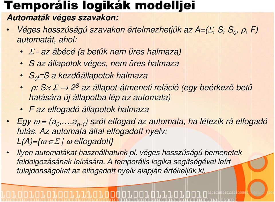 állapotok halmaza Egy ω = (a 0,,a n-1 ) szót elfogad az automata, ha létezik rá elfogadó futás.