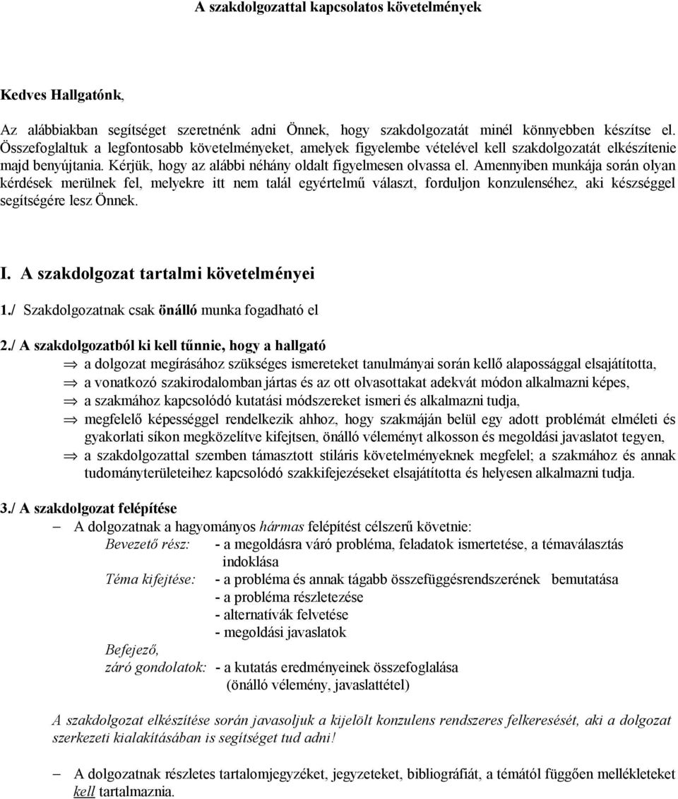 merülnek fel, melyekre itt nem talál egyértelmű választ, forduljon konzulenséhez, aki készséggel segítségére lesz Önnek I A szakdolgozat tartalmi követelményei 1/ Szakdolgozatnak csak önálló munka