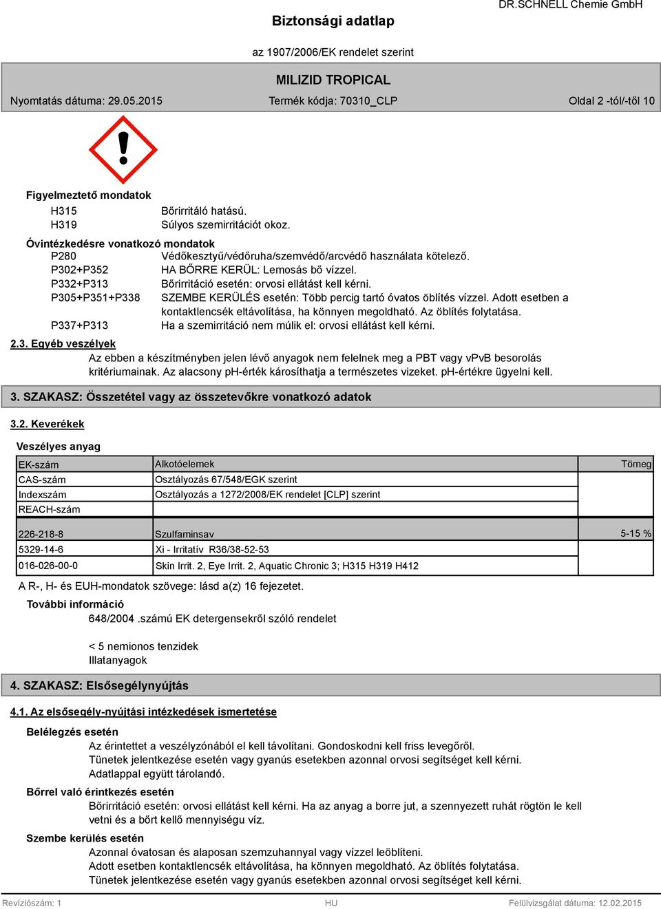 Adott esetben a kontaktlencsék eltávolítása, ha könnyen megoldható. Az öblítés folytatása. P33