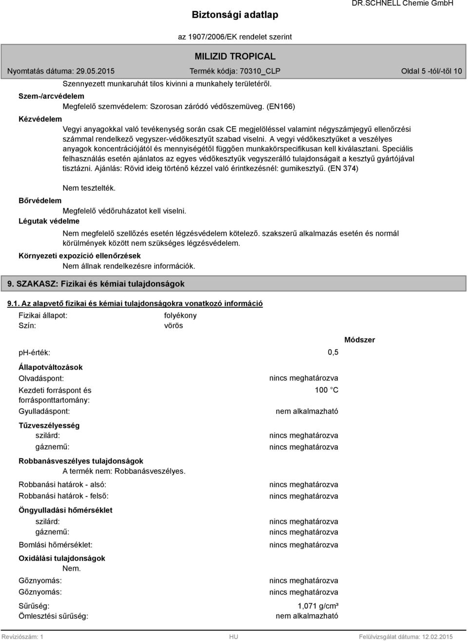 A vegyi védőkesztyűket a veszélyes anyagok koncentrációjától és mennyiségétől függően munkakörspecifikusan kell kiválasztani.