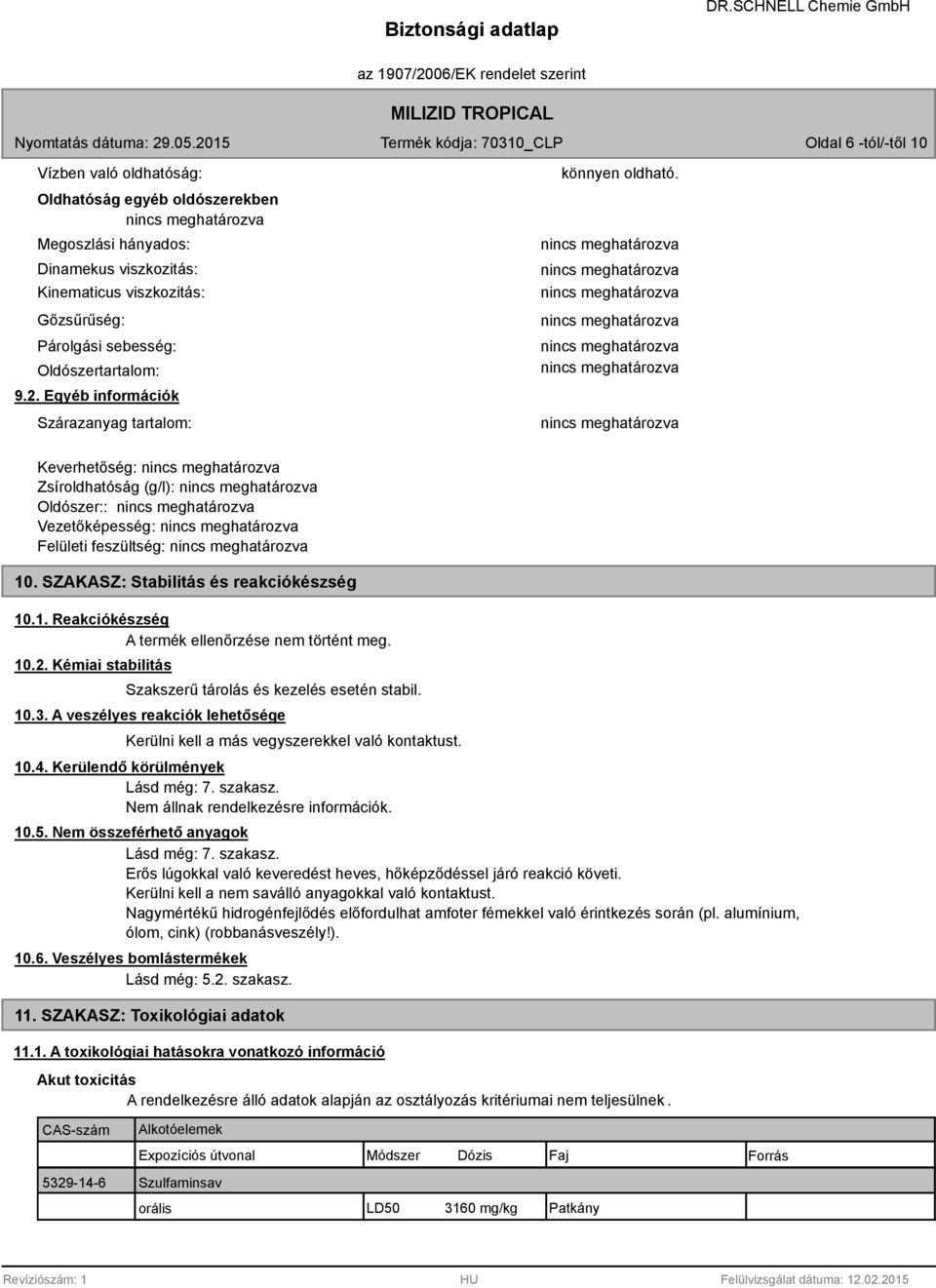 10.2. Kémiai stabilitás Szakszerű tárolás és kezelés esetén stabil. 10.3. A veszélyes reakciók lehetősége Kerülni kell a más vegyszerekkel való kontaktust. 10.4. Kerülendő körülmények Lásd még: 7.