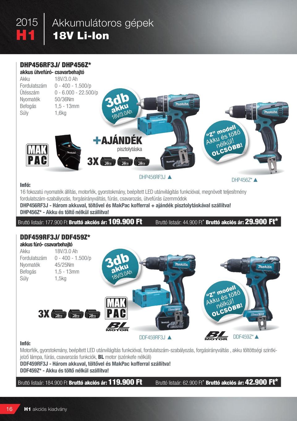 DHP456RF3J DHP456Z* 16 fokozatú nyomaték állítás, motorfék, gyorstokmány, beépített LED utánvilágítás funkcióval, megnövelt teljesítmény fordulatszám-szabályozás, forgásirányváltás, fúrás,