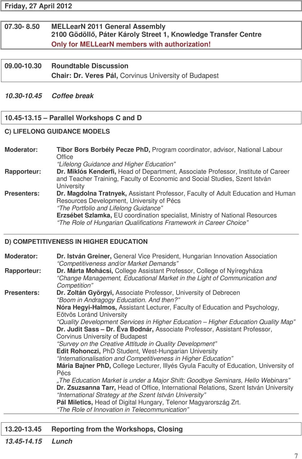 15 Parallel Workshops C and D C) LIFELONG GUIDANCE MODELS Moderator: Rapporteur: Presenters: Tibor Bors Borbély Pecze PhD, Program coordinator, advisor, National Labour Office Lifelong Guidance and