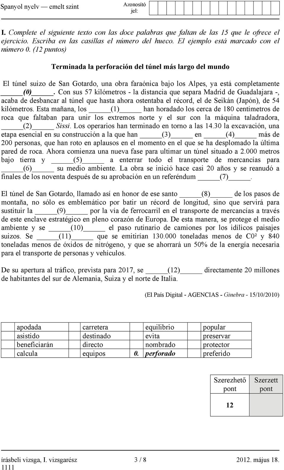 Con sus 57 kilómetros - la distancia que separa Madrid de Guadalajara -, acaba de desbancar al túnel que hasta ahora ostentaba el récord, el de Seikán (Japón), de 54 kilómetros.