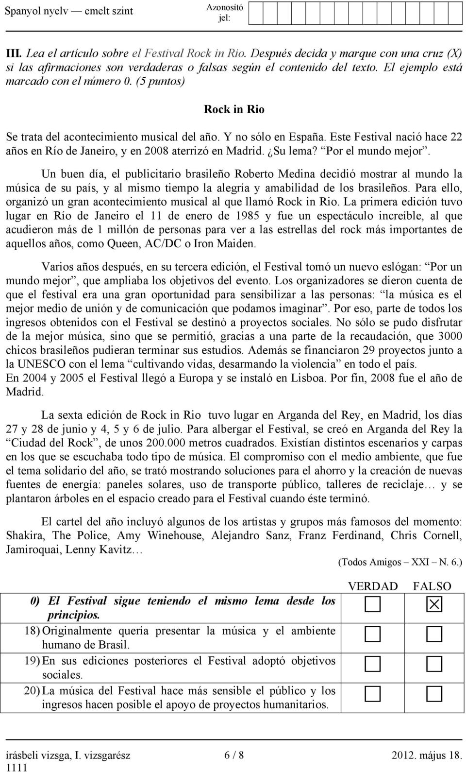 Este Festival nació hace 22 años en Río de Janeiro, y en 2008 aterrizó en Madrid. Su lema? Por el mundo mejor.