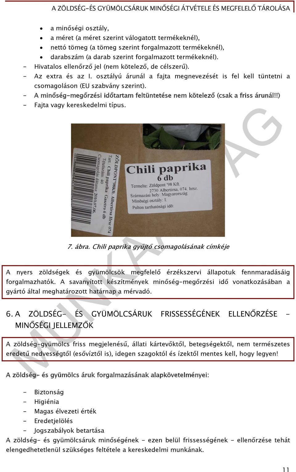 - A minőség-megőrzési időtartam feltüntetése nem kötelező (csak a friss árunál!!) - Fajta vagy kereskedelmi típus. 7. ábra.