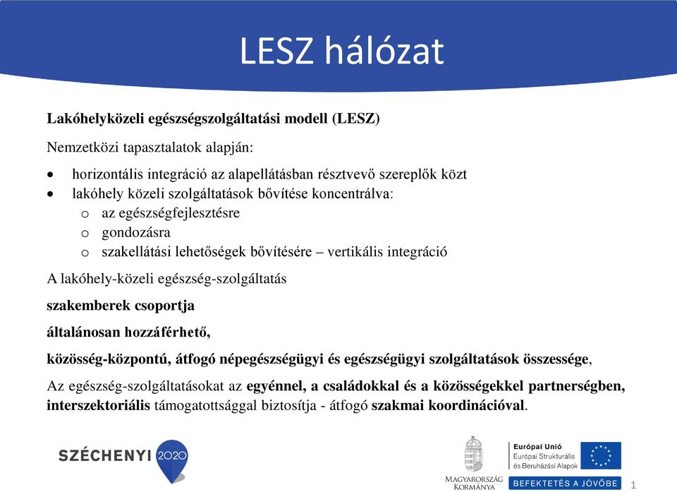 lakóhely-közeli egészség-szolgáltatás szakemberek csoportja általánosan hozzáférhető, közösség-központú, átfogó népegészségügyi és egészségügyi szolgáltatások