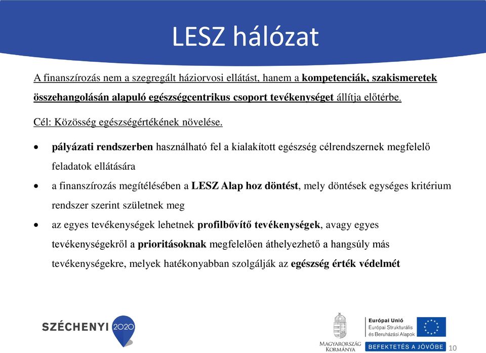 pályázati rendszerben használható fel a kialakított egészség célrendszernek megfelelő feladatok ellátására a finanszírozás megítélésében a LESZ Alap hoz döntést, mely