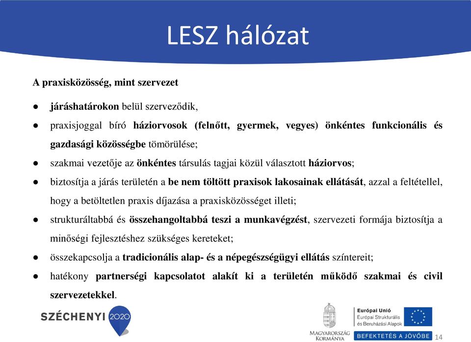 hogy a betöltetlen praxis díjazása a praxisközösséget illeti; strukturáltabbá és összehangoltabbá teszi a munkavégzést, szervezeti formája biztosítja a minőségi fejlesztéshez szükséges