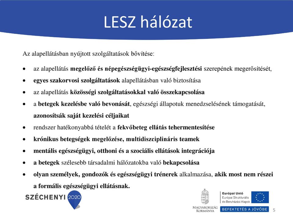 saját kezelési céljaikat rendszer hatékonyabbá tételét a fekvőbeteg ellátás tehermentesítése krónikus betegségek megelőzése, multidiszciplináris teamek mentális egészségügyi, otthoni és a