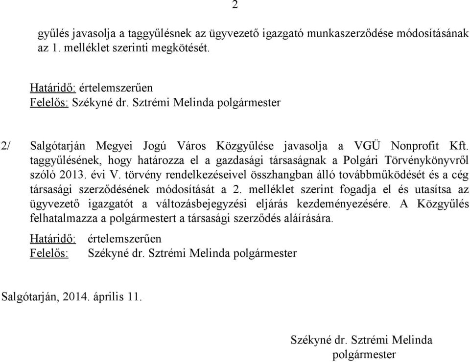 évi V. törvény rendelkezéseivel összhangban álló továbbműködését és a cég társasági szerződésének módosítását a 2.