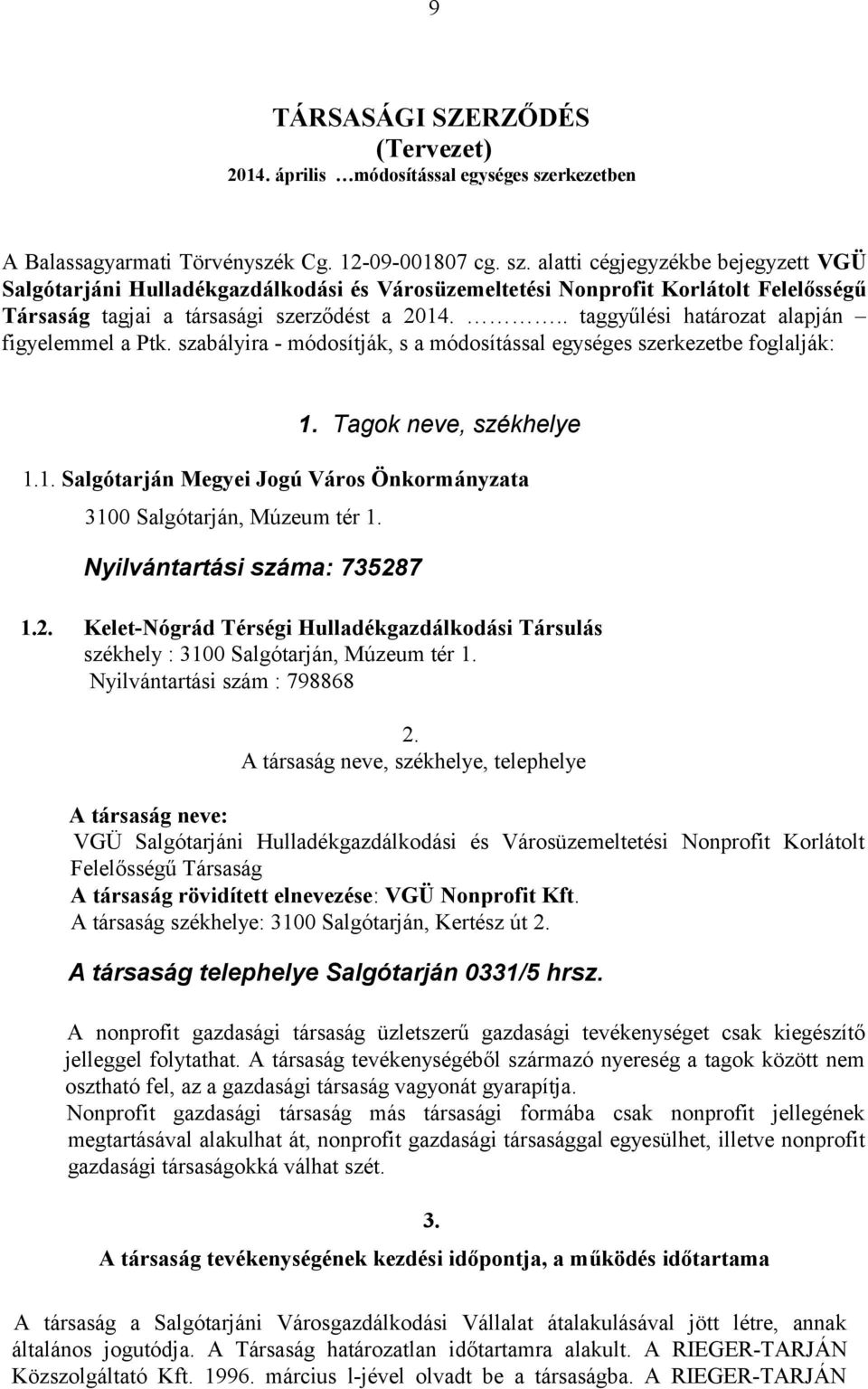 alatti cégjegyzékbe bejegyzett VGÜ Salgótarjáni Hulladékgazdálkodási és Városüzemeltetési Nonprofit Korlátolt Felelősségű Társaság tagjai a társasági szerződést a 2014.