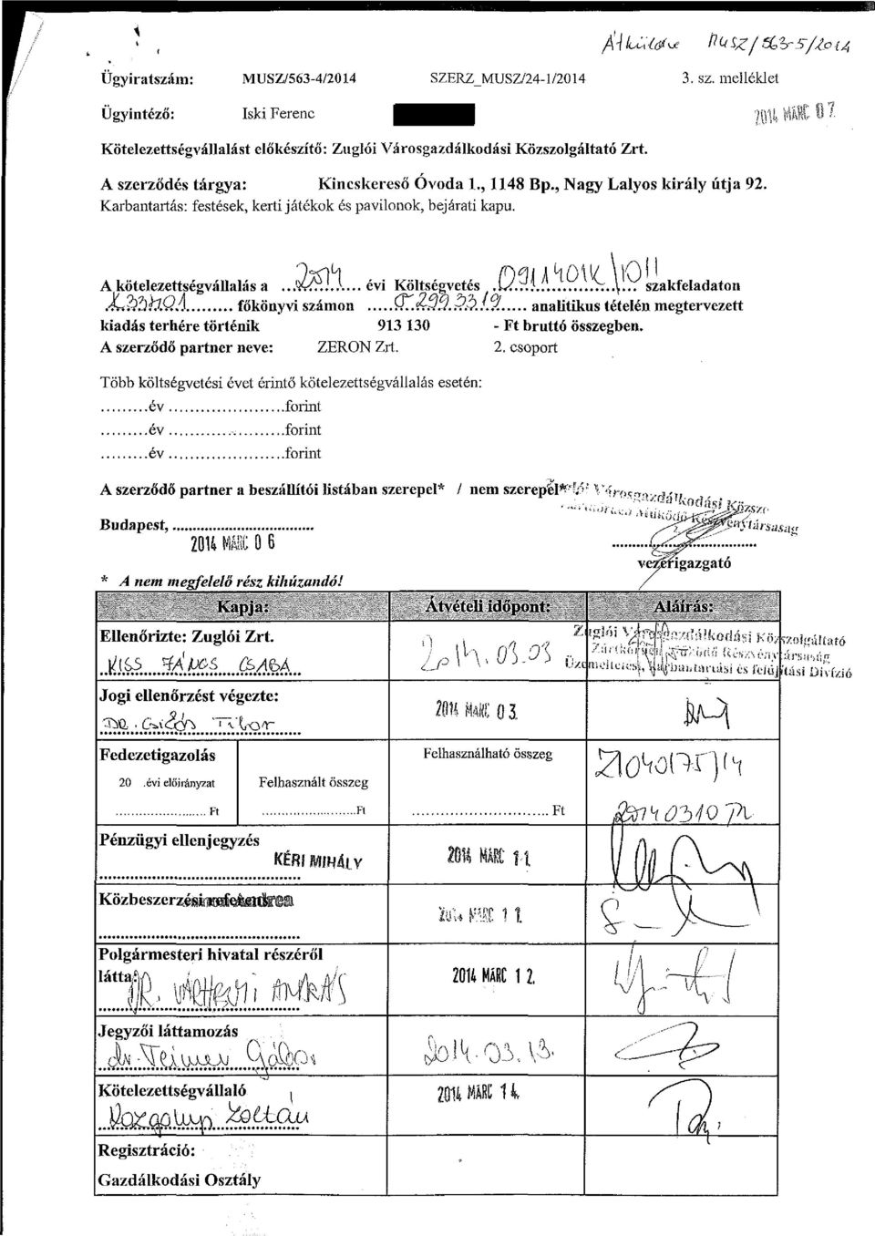 L-^-D-...I... T... szakfeladaton AJshfXQA főkönyvi számon Q7. $J..-?$.!./. analitikus tételén megtervezett kiadás terhére történik 913130 - Ft bruttó összegben. A szerződő partner neve: ZERON Zrt. 2.