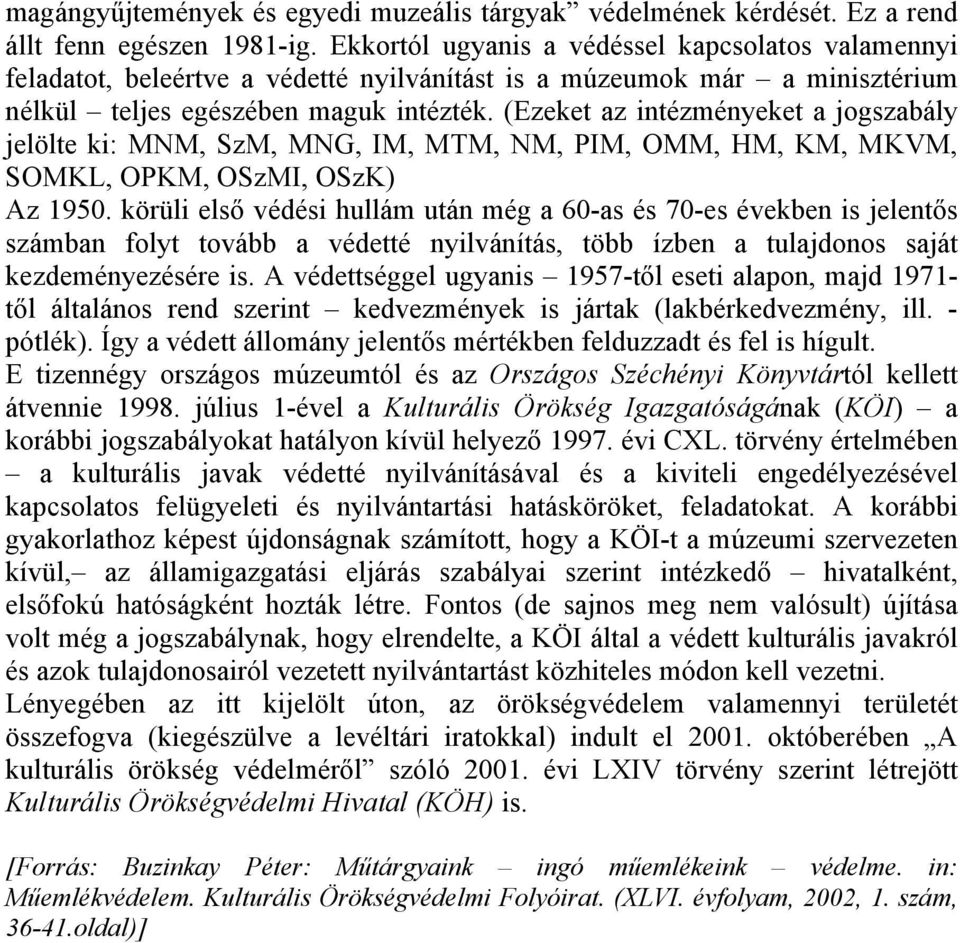 (Ezeket az intézményeket a jogszabály jelölte ki: MNM, SzM, MNG, IM, MTM, NM, PIM, OMM, HM, KM, MKVM, SOMKL, OPKM, OSzMI, OSzK) Az 1950.