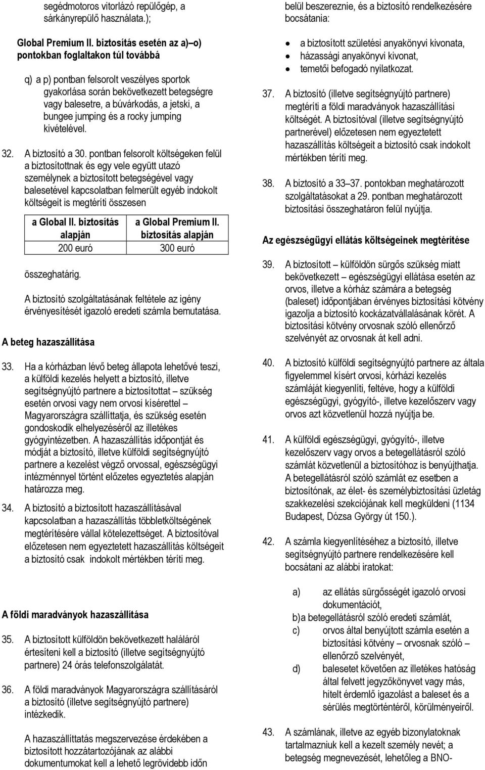 jumping és a rocky jumping kivételével. 32. A biztosító a 30.