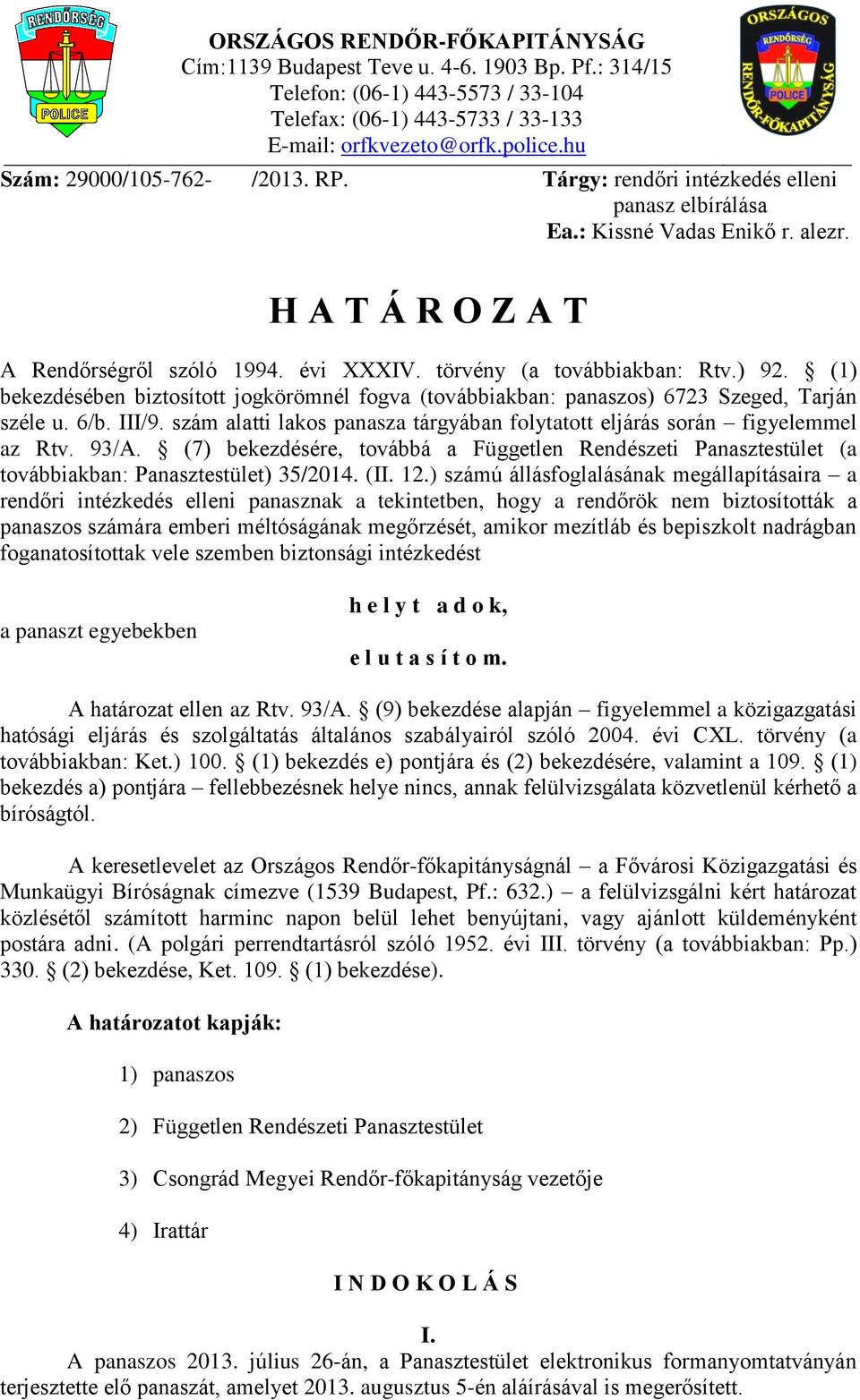 törvény (a továbbiakban: Rtv.) 92. (1) bekezdésében biztosított jogkörömnél fogva (továbbiakban: panaszos) 6723 Szeged, Tarján széle u. 6/b. III/9.